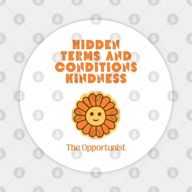 Hidden Terms and Conditions Kindness - The Opportunist Magnet by Retrofit